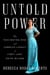 Untold Power - The Fascinating Rise and Complex Legacy of First Lady Edith Wilson