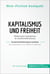 Kapitalismus und Freiheit. Zusammenfassung & Analyse des Bestsellers von Milton Friedman - Wettbewerbs-Kapitalismus als Gesellschaftsordnung