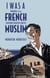 I Was a French Muslim - Memories of an Algerian Freedom Fighter