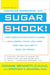 Sugar Shock! - How Sweets and Simple Carbs Can Derail Your Life-- and How YouCan Get Back on Track