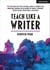 Teach Like A Writer: Expert tips on teaching students to write in different forms