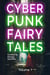 Cyberpunk Fairy Tales: Volume 1 - Cyberpunk Fairy Tales, #1
