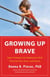 Growing Up Brave - Expert Strategies for Helping Your Child Overcome Fear, Stress, and Anxiety