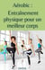 Aérobic : entrainement physique pour un meilleur corps - Sport
