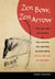 Zen Bow, Zen Arrow - The Life and Teachings of Awa Kenzo, the Archery Master from Zen in the Art of Archery