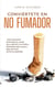 Conviértete en no fumador Cómo reconocer fácilmente las causas de tu adicción a la nicotina, eliminarlas paso a paso y dejar de fumar de forma sostenible