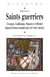 Saints guerriers - Georges, Guillaume, Maurice et Michel dans la France médiévale (XIe-XIIIe siècle)