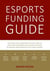 Esports Funding Guide - How esports teams, organizations and sports clubs can create solid, profitable revenue streams to secure the operation and development of their esports activities.