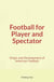 Football for Player and Spectator : Origin and Development of American Football