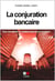 La conjuration bancaire - Pour une refonte du système bancaire et monétaire