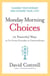 Monday Morning Choices - 12 Powerful Ways to Go from Everyday to Extraordinary