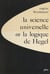 La science universelle - Ou La logique de Hegel
