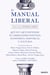 El manual liberal - Qué es y qué defiende el liberalismo político, económico, individual y cultural