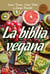 La biblia vegana - Una dieta sana y equilibrada sin alimentos de origen animal