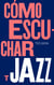 Cómo escuchar jazz