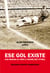 Ese gol existe - Una mirada al Perú a través del fútbol