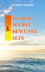 Frei und Selbst-Bewusst-Sein - ... denn der Himmel ist in Dir