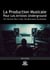 La Production Musicale Pour Les Artistes Underground - 101 Secrets Pour Créer Tes Morceaux Facilement