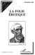 LA FOLIE ÉROTIQUE