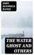 The Water Ghost and Others