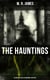 The Hauntings: 20 Chilling Tales of Macabre & Mystery - The Complete Ghost Stories of an Antiquary, A Thin Ghost, The Residence at Whitminster…