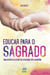 Educar para o sagrado - Uma resposta à crise da sociedade pós-moderna