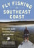 Fly Fishing the Southeast Coast - A Complete Guide to Fishing Fresh and Salt Water