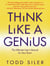 Think Like a Genius - The Ultimate User's Manual for Your Brain