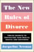 The New Rules of Divorce - Twelve Secrets to Protecting Your Wealth, Health, and Happiness