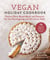 Vegan Holiday Cookbook - Festive Plant-Based Meals and Desserts for the Thanksgiving and Christmas Table