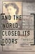 And The World Closed Its Doors - The Story Of One Family Abandoned To The Holocaust
