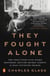 They Fought Alone - The True Story of the Starr Brothers, British Secret Agents in Nazi-Occupied France