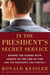 In the President's Secret Service - Behind the Scenes with Agents in the Line of Fire and the Presidents They Protect