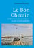 Le Bon Chemin - 15 histoires vraies pour donner un sens à notre quotidien