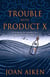 Trouble With Product X - Sinister events disrupt a quiet Cornish village