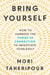 Bring Yourself - How to Harness the Power of Connection to Negotiate Fearlessly