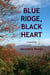 Blue Ridge, Black Heart