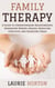 Family Therapy: A Guide to Strengthening Relationships, Enhancing Mental Health, Resolving Conflicts, and Achieving Peace