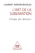 L' Art de la sublimation - Éloge du détour
