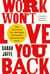 Work Won't Love You Back - How Devotion to Our Jobs Keeps Us Exploited, Exhausted, and Alone