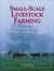 Small-Scale Livestock Farming - A Grass-Based Approach for Health, Sustainability, and Profit
