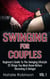 Swinging For Couples Vol. 1: Beginner's Guide To The Swinging Lifestyle - 25 Things You Must Know Before Becoming A Swinger