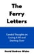 The Ferry Letters: Candid Thoughts on Losing it All and Starting Over