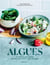 Cuisiner les algues - Le pouvoir des algues dans votre assiette !