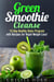 Green Smoothie Cleanse: 15-Day Healthy Detox Program with Recipes for Rapid Weight Loss! - Smoothie Detox