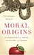 Moral Origins - The Evolution of Virtue, Altruism, and Shame