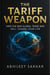 The Tariff Weapon: How the New Global Trade War Will Change Your Life