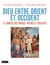 Dieu entre Orient et Occident - Le conflit des images. Mythes et Réalités