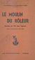 Le moulin du rôleur : contes du Val des Cygnes et du Hainaut - Suivi d'un Glossaire étymologique du langage Rouchi (parler hennuyer). Avec 6 illustrations hors texte d'après des dessins de l'auteur.