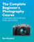 The Complete Beginner's Photography Course - A Modular System for Success